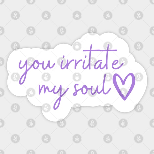 you irritate my soul <3 Sticker by The Witchy Bibliophile